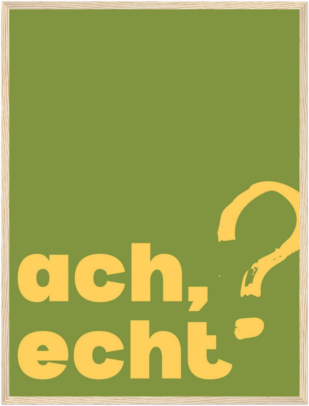 Ach echt Poster – Holz natur Rahmen – Produktfoto