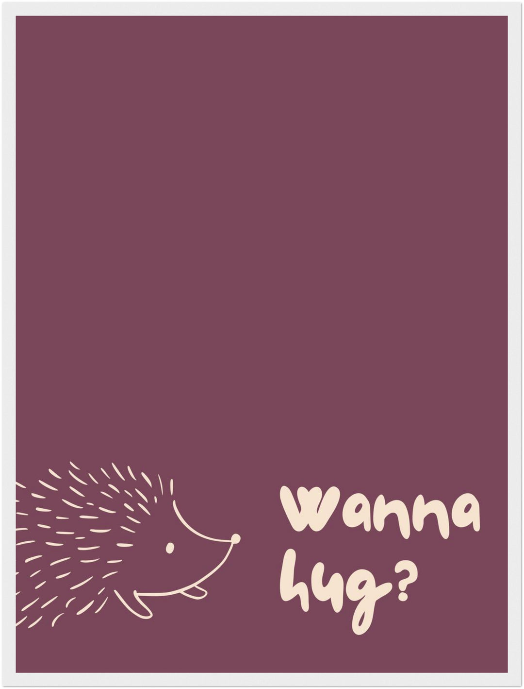 Igel Wanna Hug Poster – Weißer Rahmen – Produktfoto