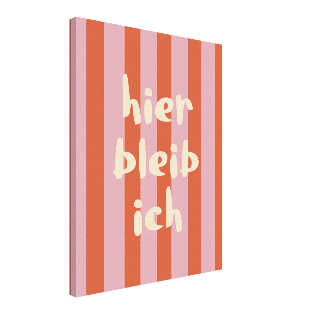 Streifen hier bleib ich Leinwand Dopamin – Leinwand auf Holzrahmen – Ansicht 2