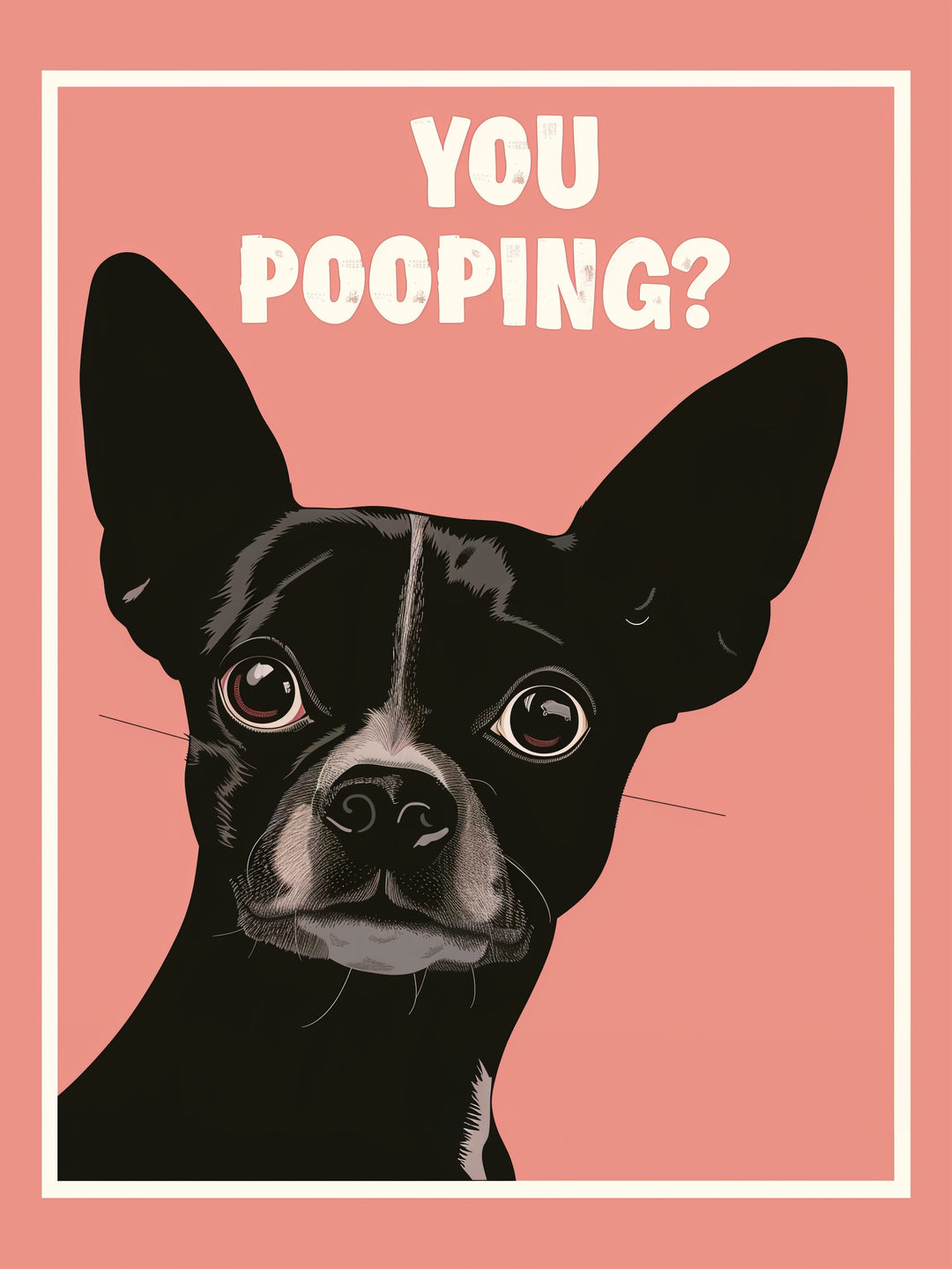 Hund mit Schriftzug You Pooping  – Wandkunst