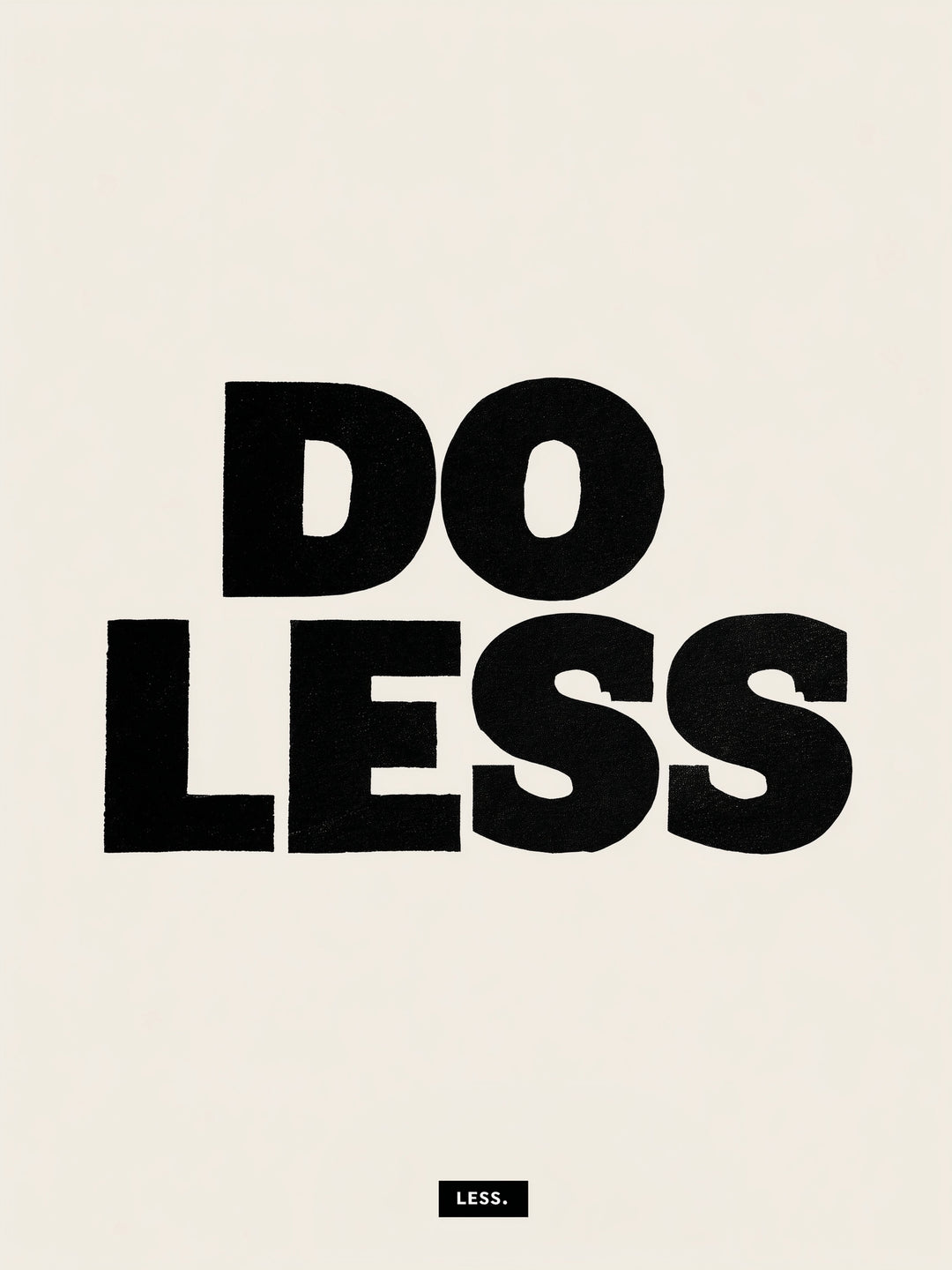 Do Less Poster Leinwandbild – Leinwandbild