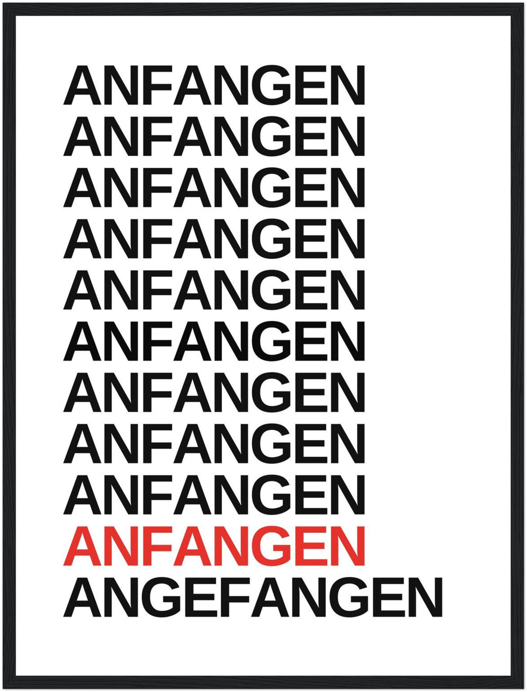 Anfangen – endlich angefangen Poster – Schwarzer Rahmen – Produktfoto