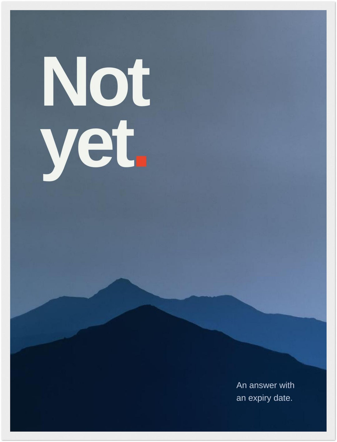 Not Yet – Bergsilhouette Poster – Weißer Rahmen – Produktfoto