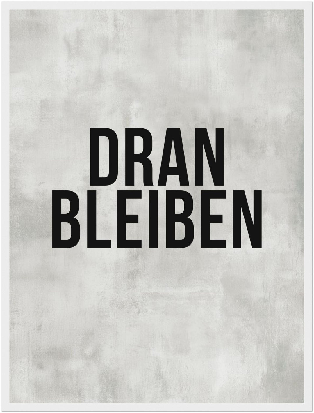 Dranbleiben Typografie grau Poster – Weißer Rahmen – Produktfoto