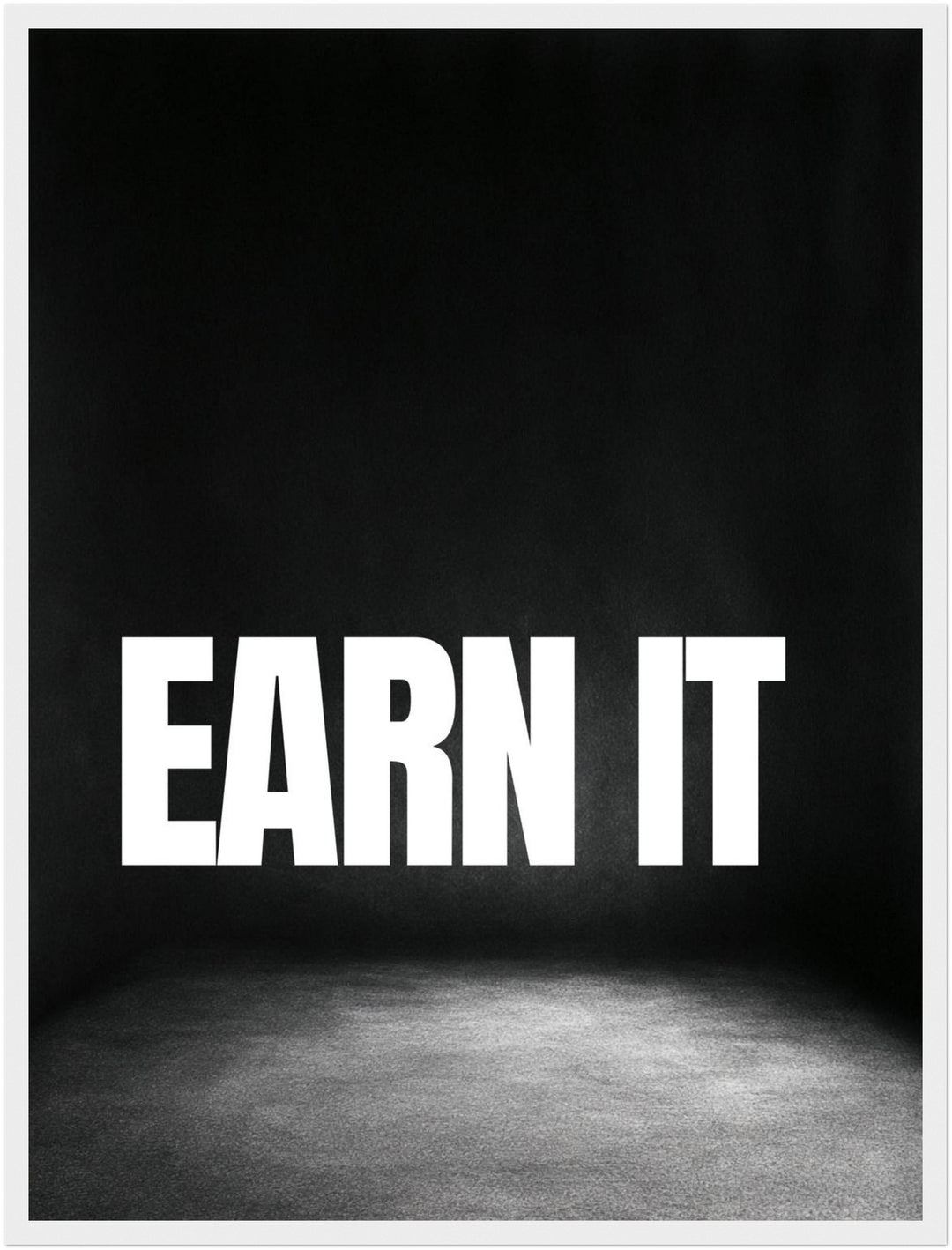 Earn It schwarz-weiß Typografie Poster – Weißer Rahmen – Produktfoto