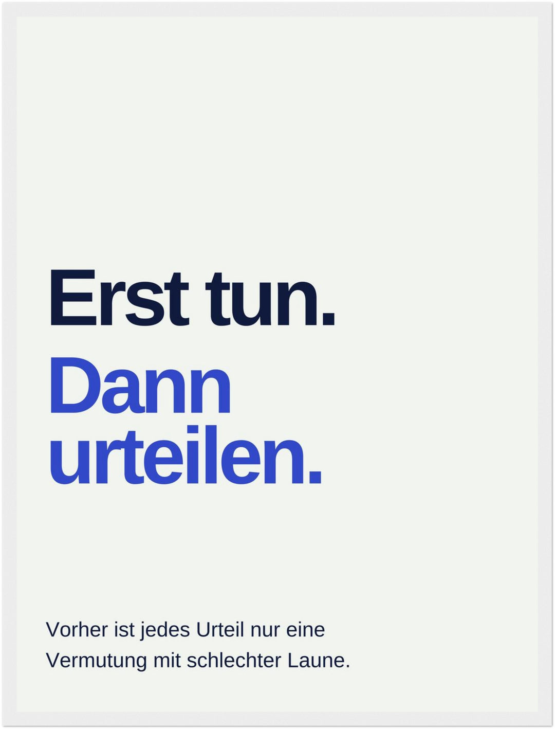 erst-tun-dann-urteilen-spruch Poster – Weißer Rahmen – Produktfoto