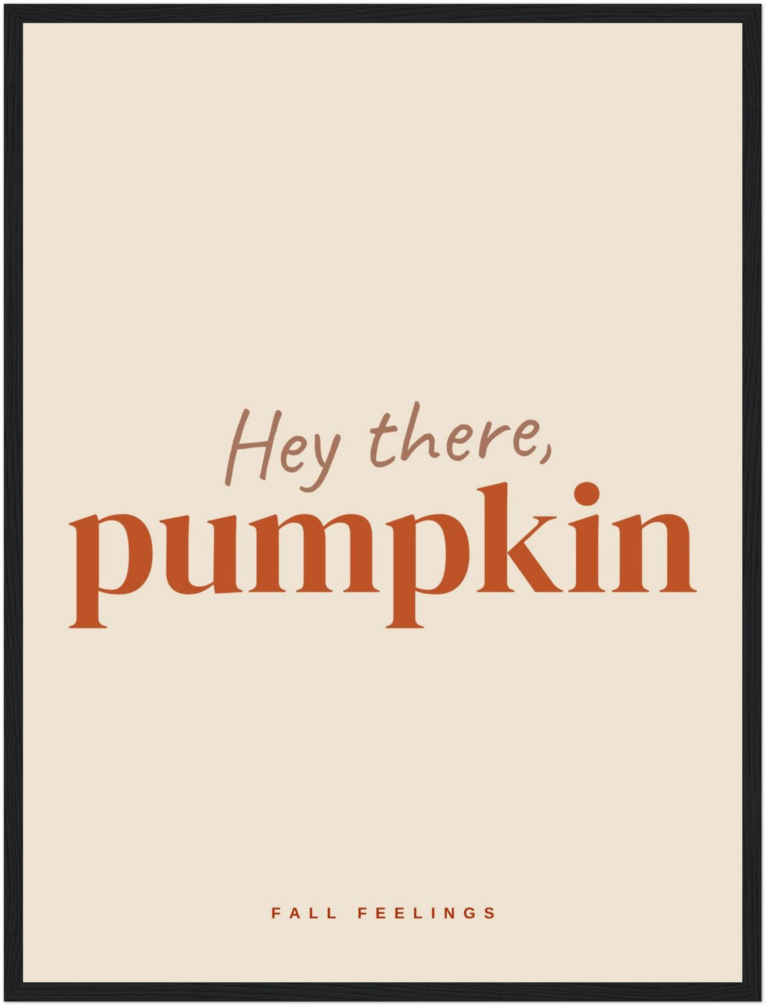 Hey there Pumpkin Herbst Poster – Schwarzer Rahmen – Produktfoto