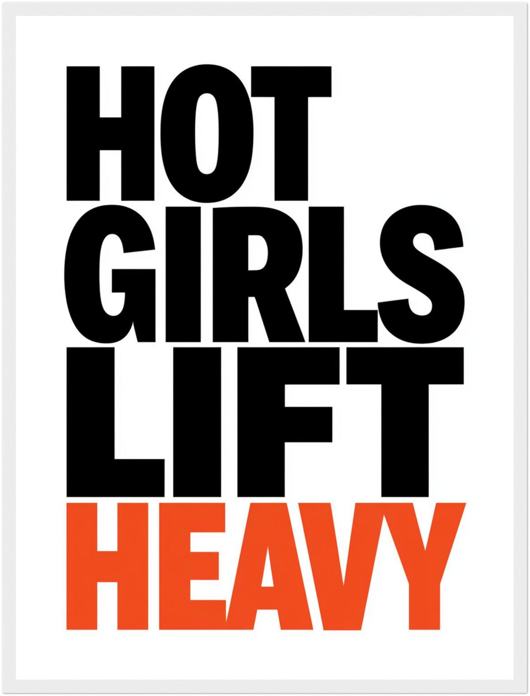 Hot Girls Lift Heavy Poster – Weißer Rahmen – Produktfoto