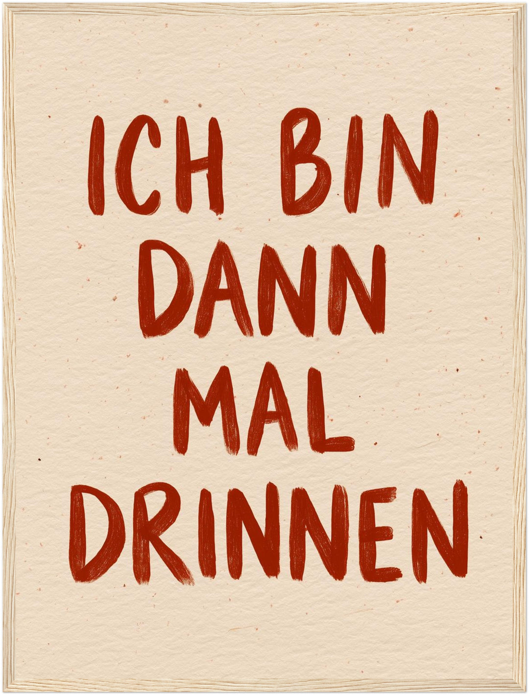 Ich bin dann mal drinnen Poster – Holz natur Rahmen – Produktfoto