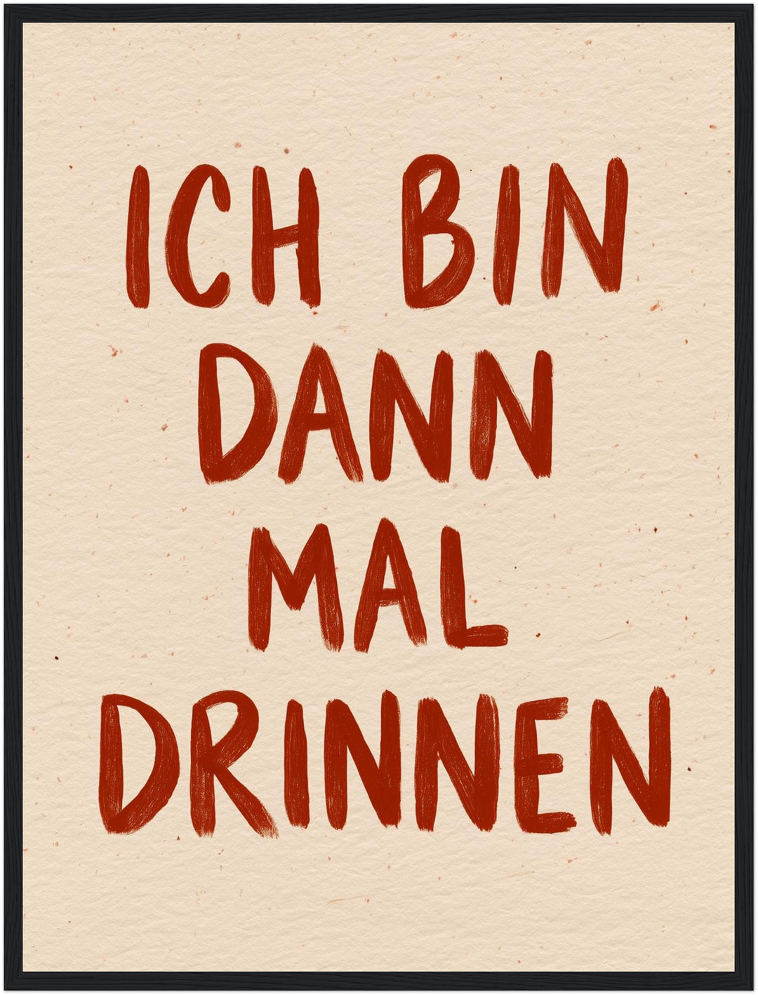 Ich bin dann mal drinnen Poster – Schwarzer Rahmen – Produktfoto