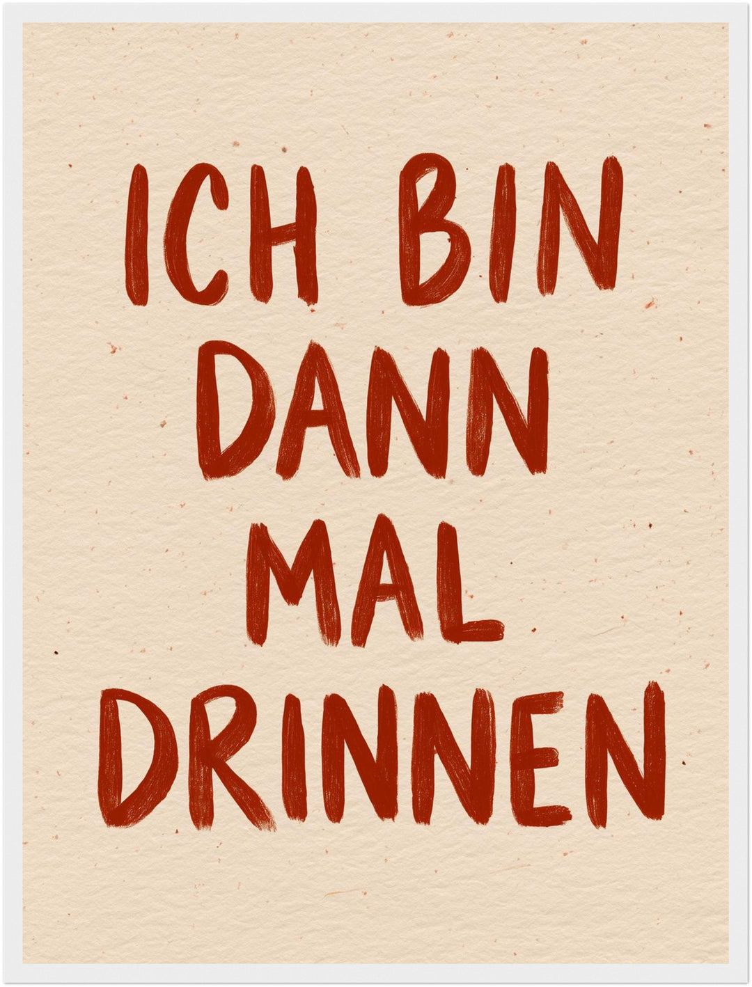 Ich bin dann mal drinnen Poster – Weißer Rahmen – Produktfoto