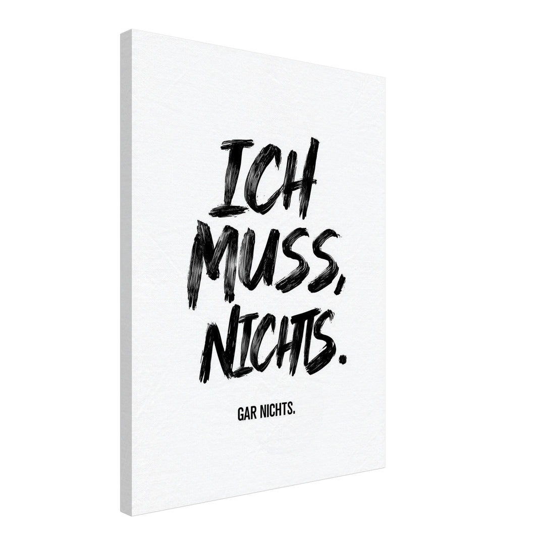 Ich Muss. Nichts. Gar Nichts Poster Leinwandbild – Schräge Ansicht – Produktfoto
