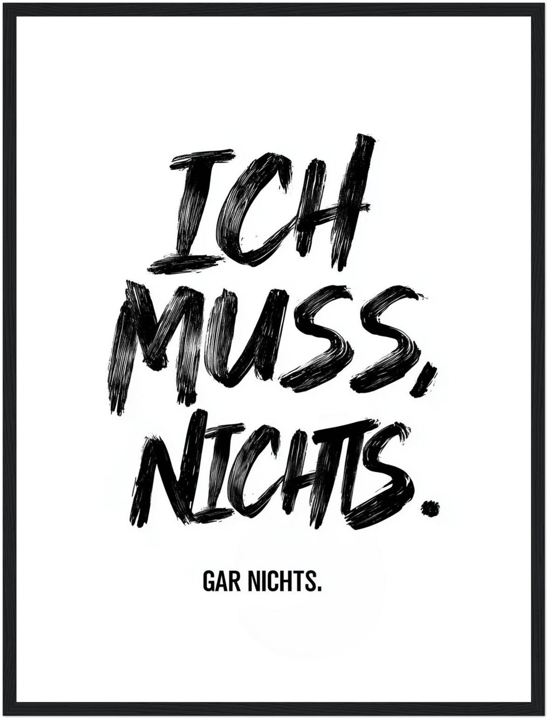 Ich Muss. Nichts. Gar Nichts Poster Poster – Schwarzer Rahmen – Produktfoto