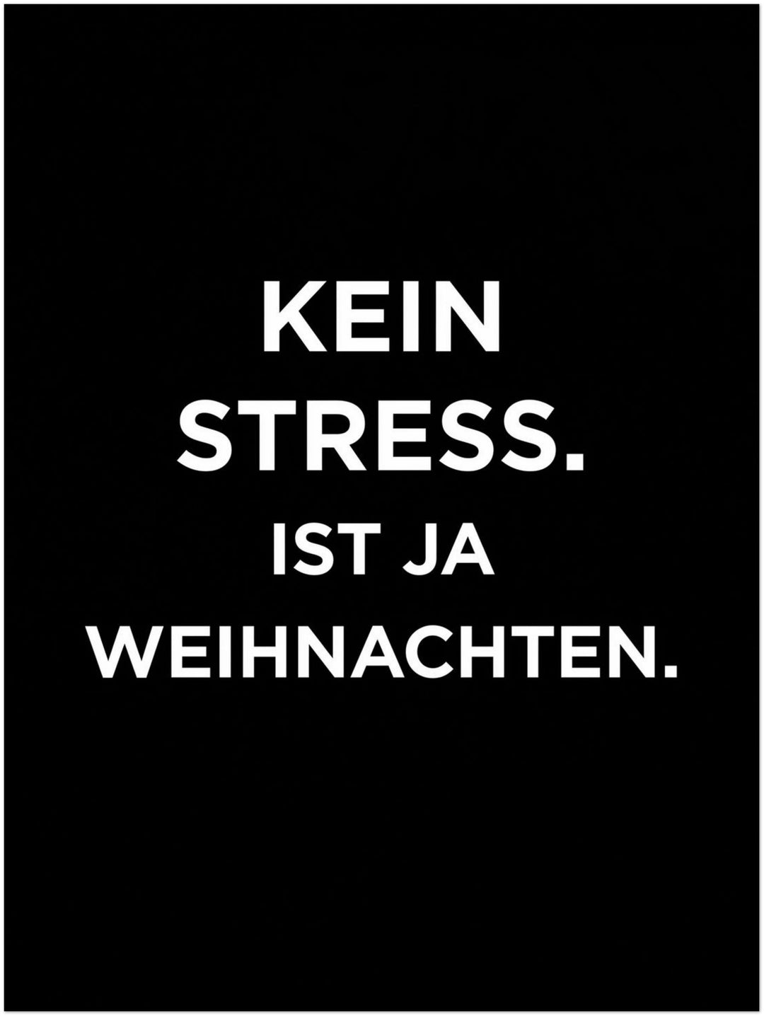 Kein Stress Weihnachten Poster – Ohne Rahmen – Produktfoto