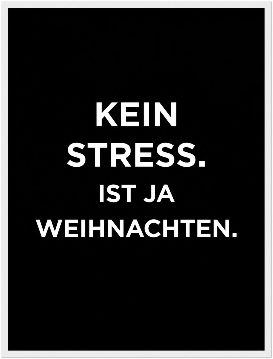 Kein Stress Weihnachten Poster – Weißer Rahmen – Produktfoto
