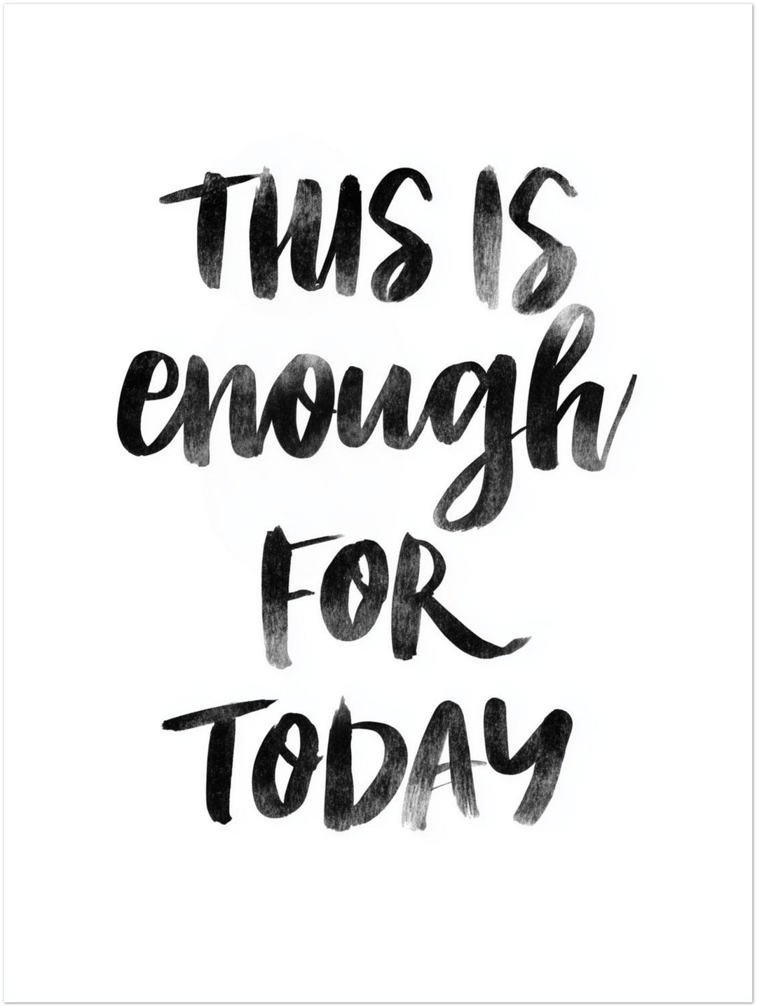 This Is Enough For Today Poster Leinwandbild – Ohne Rahmen – Produktfoto