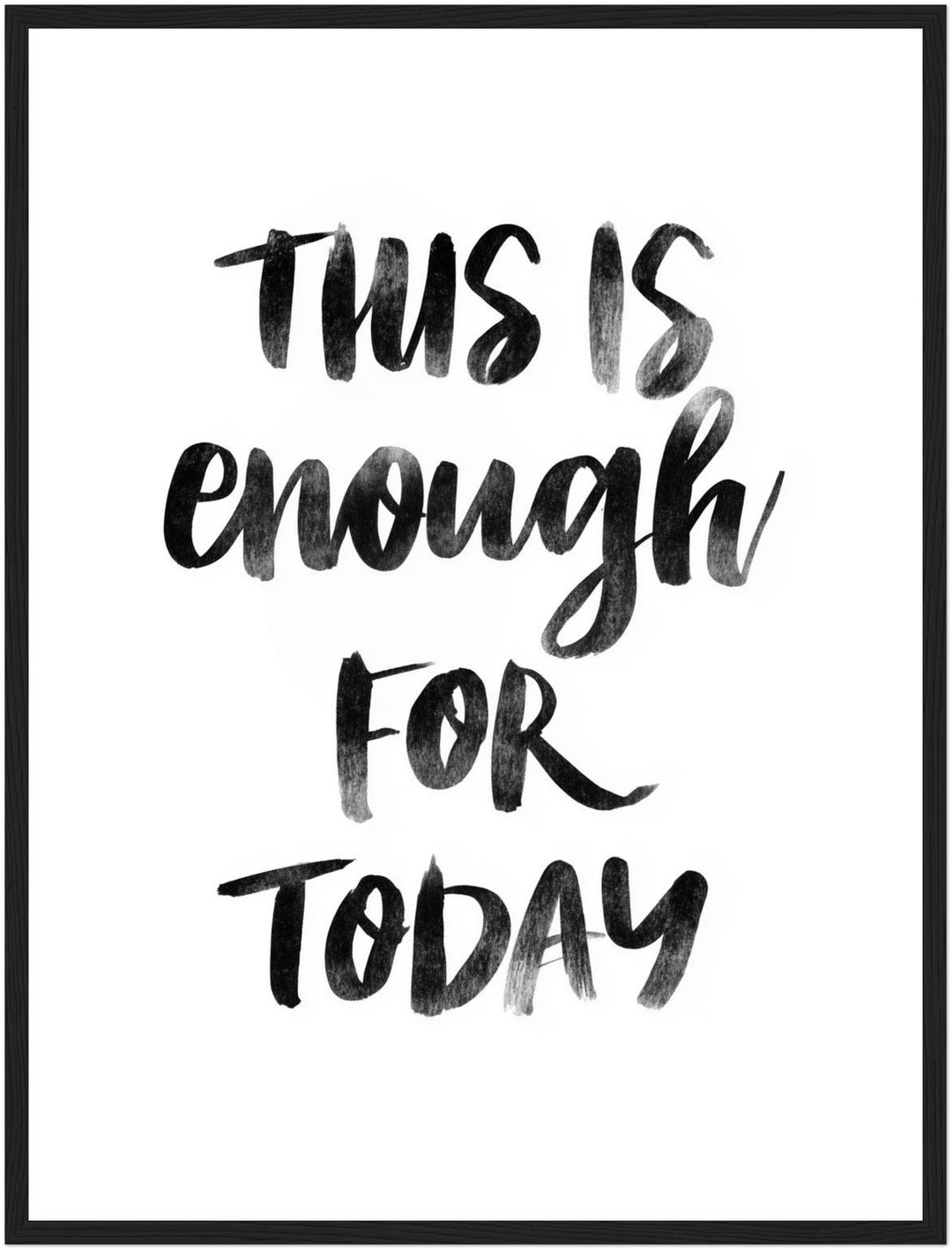 This Is Enough For Today Poster Poster – Schwarzer Rahmen – Produktfoto