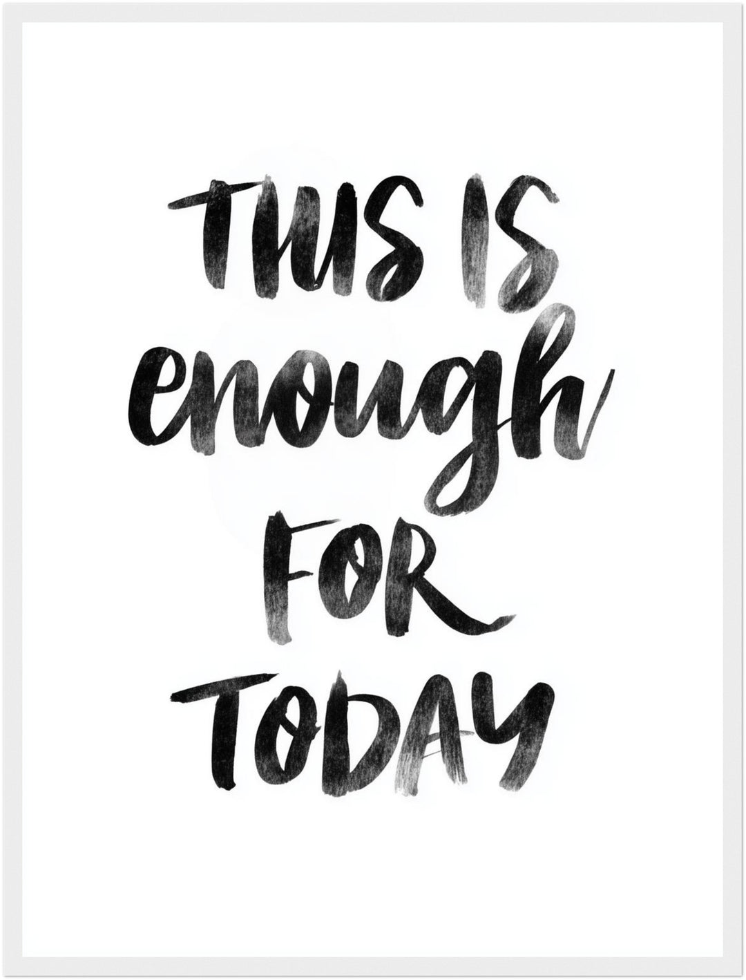 This Is Enough For Today Poster Poster – Weißer Rahmen – Produktfoto
