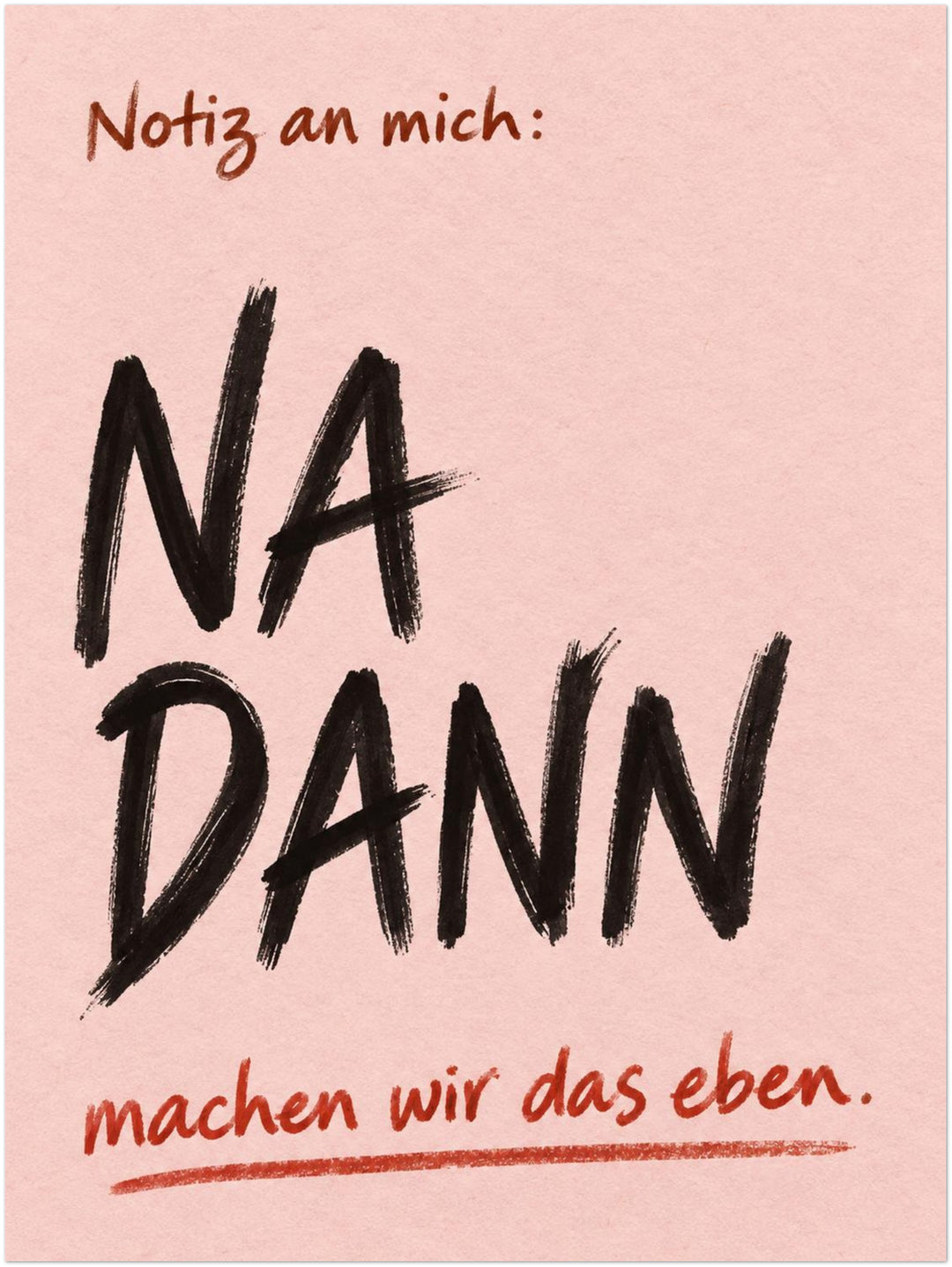 Na Dann Motivationsspruch Poster – Ohne Rahmen – Produktfoto