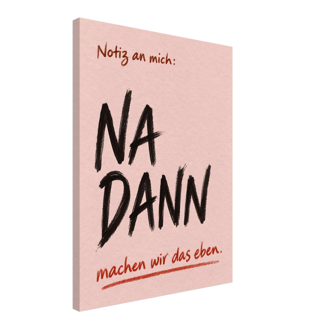 Na Dann Motivationsspruch Leinwandbild – Schräge Ansicht – Produktfoto
