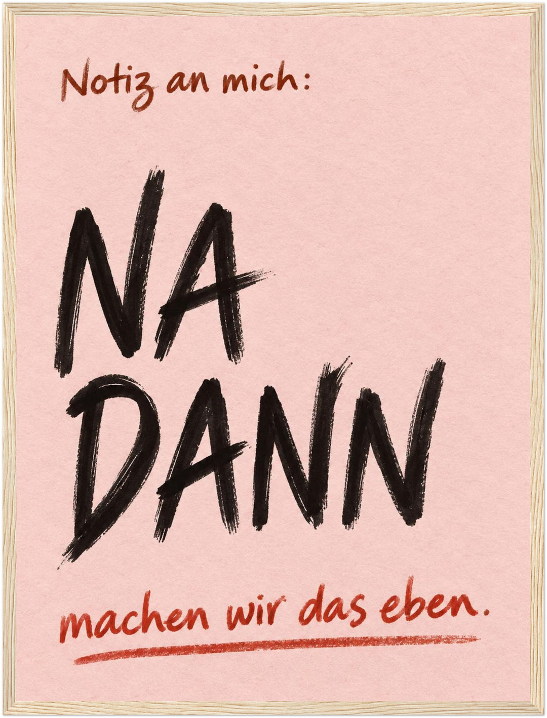 Na Dann Motivationsspruch Poster – Holz natur Rahmen – Produktfoto
