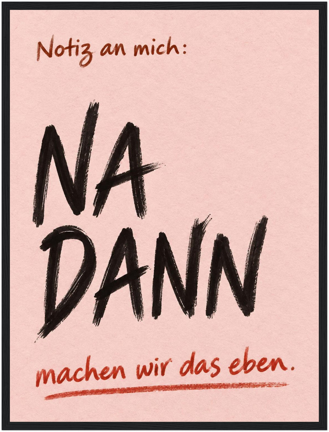 Na Dann Motivationsspruch Poster – Schwarzer Rahmen – Produktfoto