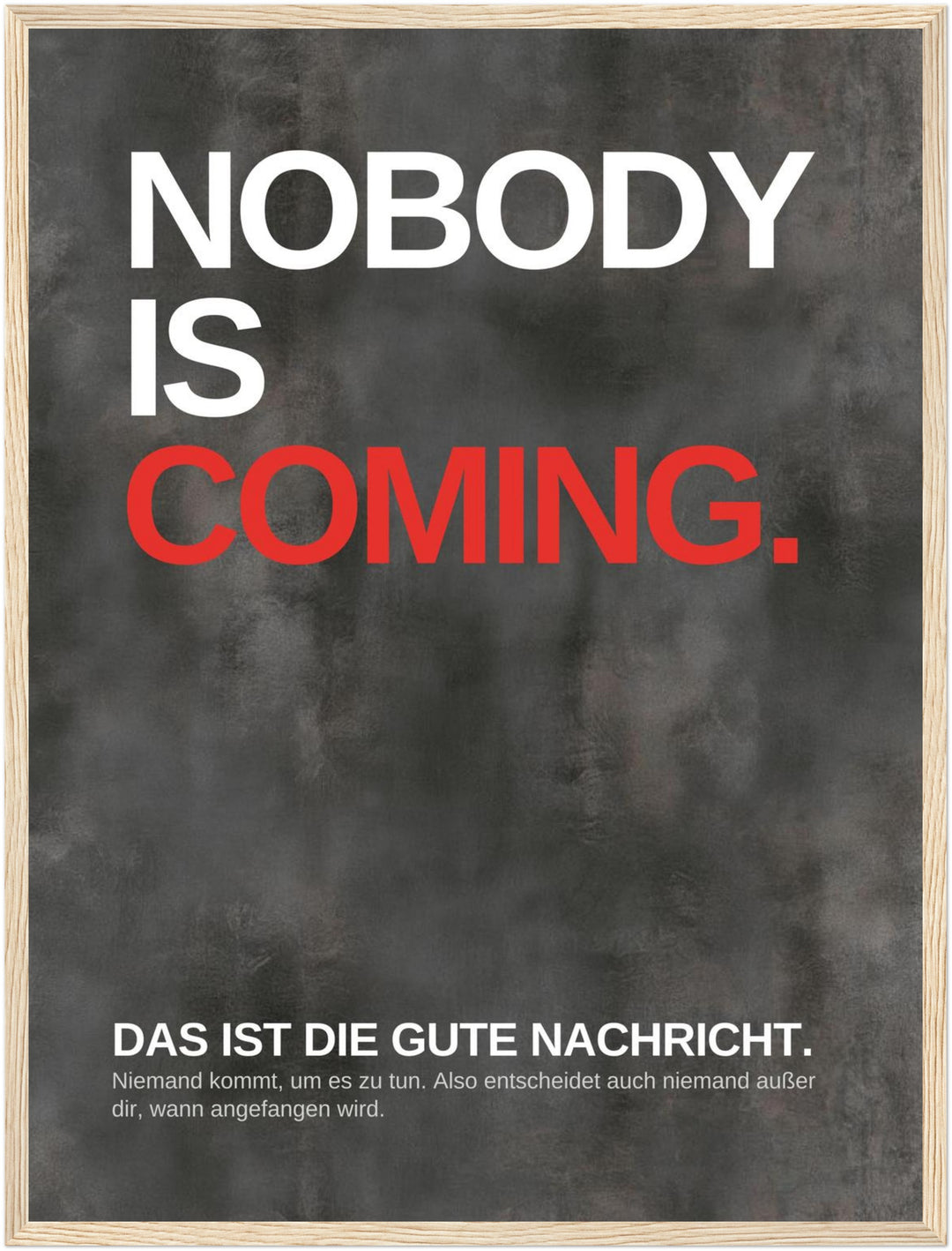 Niemand kommt – fang an Poster – Holz natur Rahmen – Produktfoto
