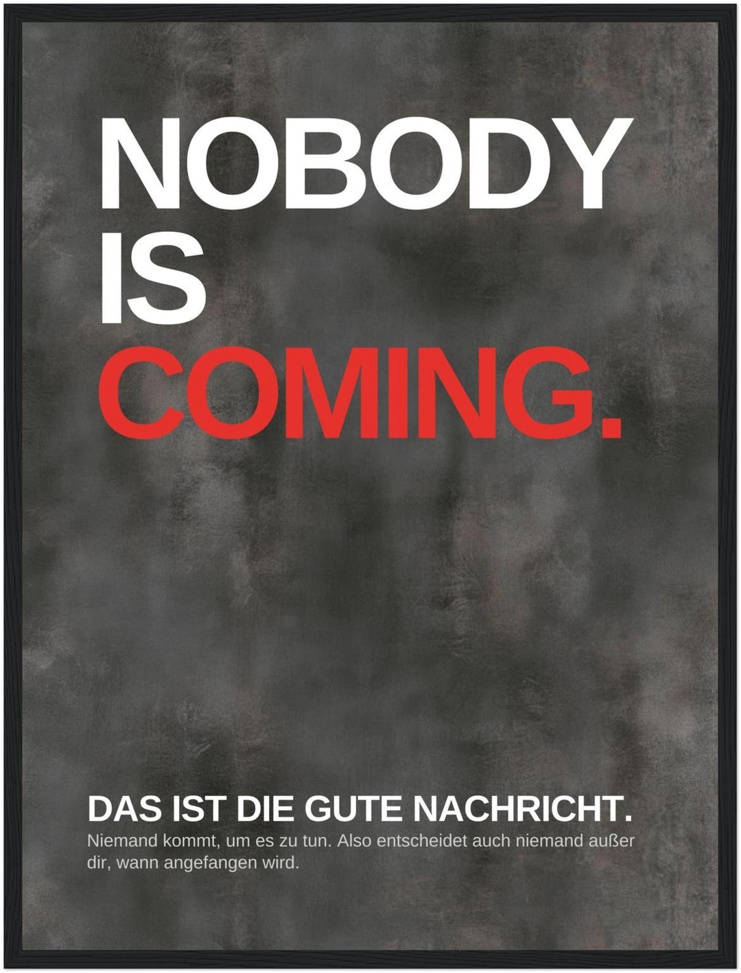 Niemand kommt – fang an Poster – Schwarzer Rahmen – Produktfoto