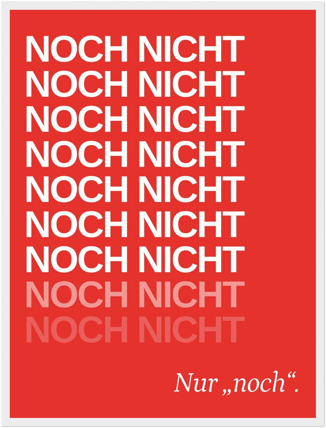 Noch Nicht – Typografie rot Poster – Weißer Rahmen – Produktfoto