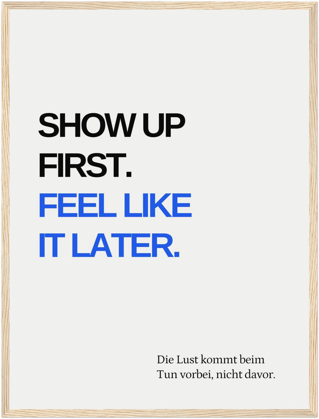 Erst Tun, dann Fühlen Poster – Holz natur Rahmen – Produktfoto