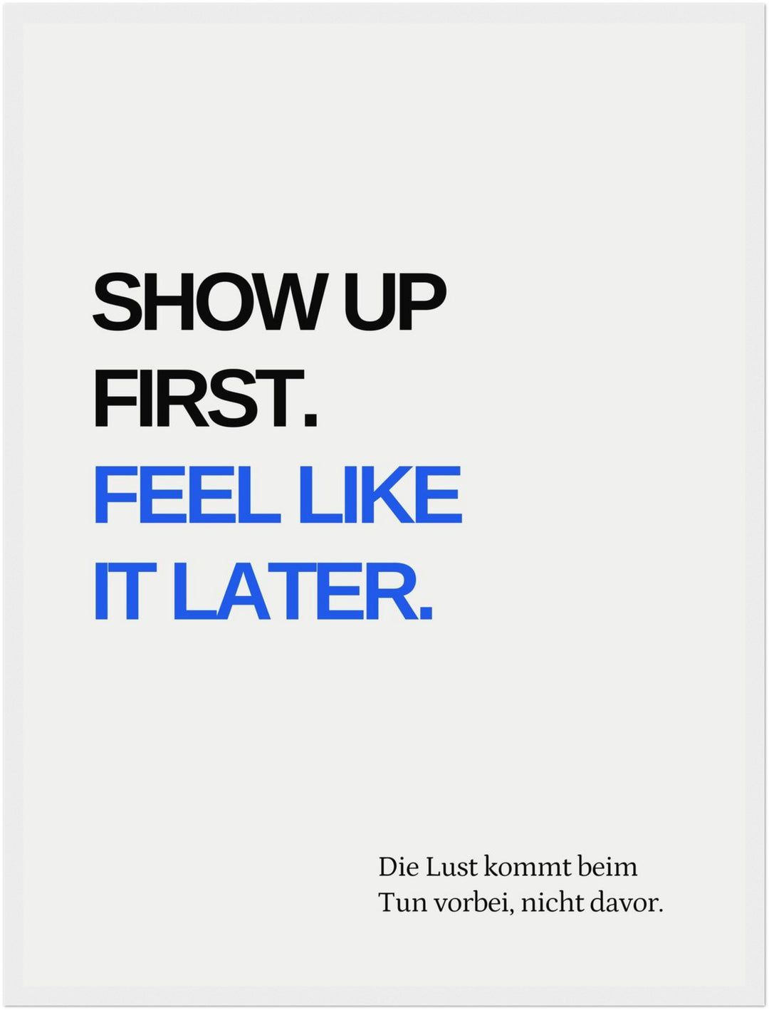 Erst Tun, dann Fühlen Poster – Weißer Rahmen – Produktfoto
