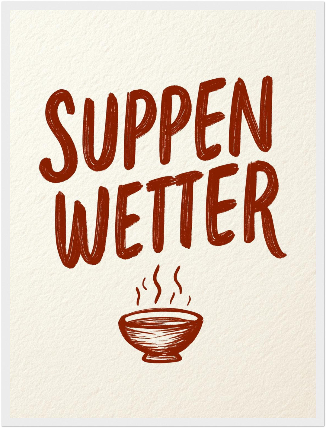 Suppenwetter Spruch Küche Poster – Weißer Rahmen – Produktfoto