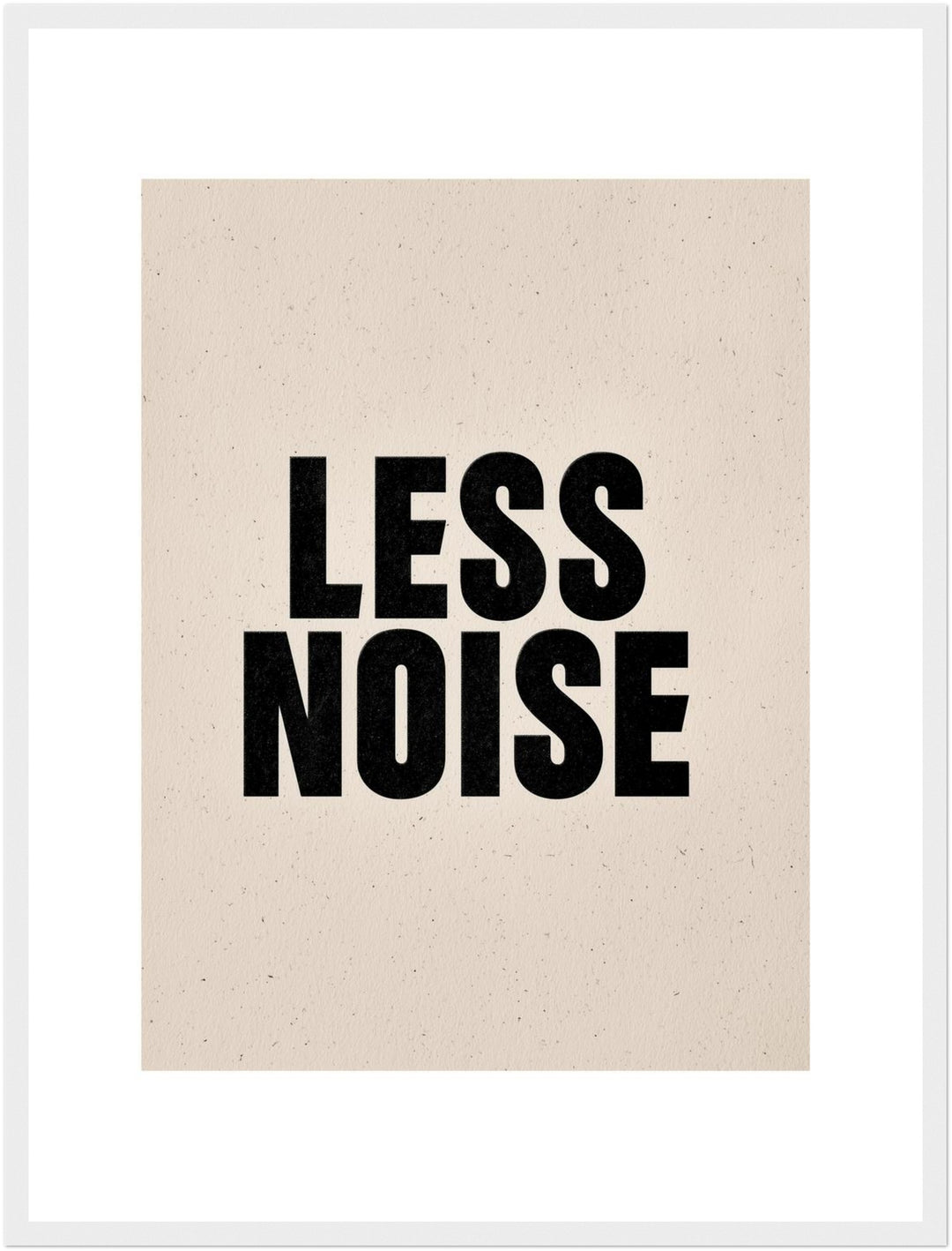 Less Noise Poster Poster – Weißer Rahmen – Produktfoto
